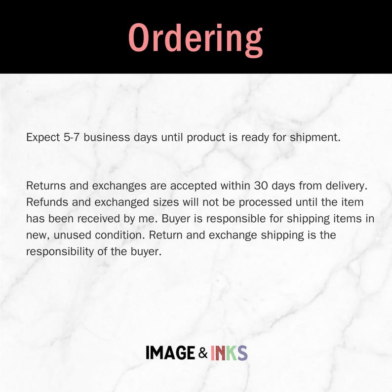 May include: A white informational graphic with a marble texture background featuring the heading Ordering in pink text. The text details business day processing times, return and exchange policies, and includes the brand name IMAGE & INKS at the bottom.