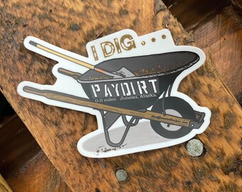 I Dig Paydirt - by Decaffeinated Designs (4x4) Vinyl, Waterproof sticker