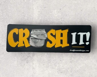Crush it - by Decaffeinated  Designs (3x9) inch Waterproof and durable vinyl decal sticker