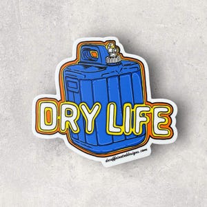 Dry Life - by Decaffeinated Designs (5x5) Waterproof, Weatherproof and Durrable Vinyl Sticker
