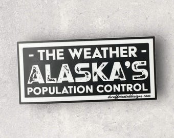 The Weather, Alaska’s population control - by Decaffeinated Designs 3X5 Inch Waterproof/Durrable vinyl Sticker
