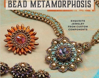 Bead Metamorphosis: Exquisite Jewelry from Custom Components with special BONUS by Lisa Kan