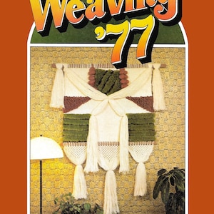 May include: A book cover with the title "Weaving '77" in a retro font. The cover features a close-up of a woven wall hanging with brown, white, and green yarn. The text below the image reads "10 NEW AND INNOVATIVE PROJECTS WITH THE MOST COMPLETE INSTRUCTIONS AND ILLUSTRATIONS YET."