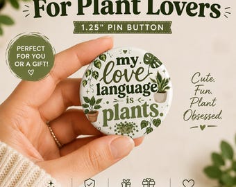 My Love Language Is Plants Pin Button 1.25in | Plant Lover Button
