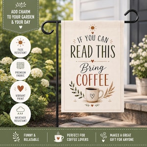 May include: A beige garden flag with the text "If You Can Read This Bring Coffee" in brown and black. The flag features a coffee cup graphic and is displayed on a black metal stand. The flag is fade and weather resistant.