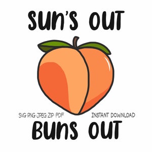 May include: A peach graphic with the text "sun's out buns out" and the text "SVG-PNG-JPEG-ZIP-PDF Instant Download".