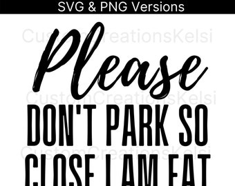Please don't park so close I am fat SVG for Car Decal, Funny Saying SVG, PNG, Phrase for Cricut vinyl, Quotes, Car sticker cut file, Popular
