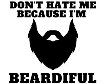 Don't hate me because i'm beardiful SVG, PNG, Funny SVG for manly gifts, Beard svg, Father svg for him