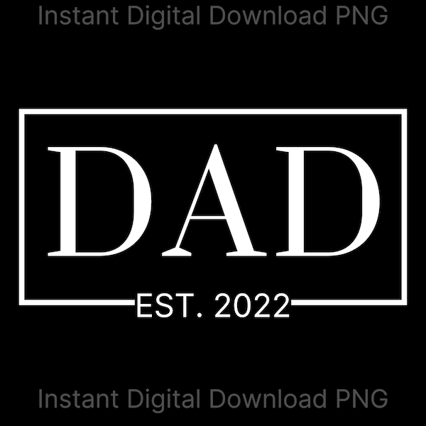 Dad EST 2022 PNG, Father's Day png, Baby Announcement, Dad Gift, New Dad, PNG, diy, cricut, phrase for vinyl, cut file, man, papa, daddy png