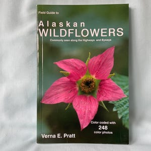 Alaskan Wildflowers A Field Guild To Alaskan Wildflowers by Verna E. Pratt
