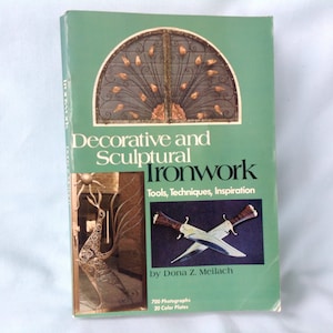 Decorative and Sculptural Ironwork: Tools, Techniques, Inspiration by Dona Z. Meilach