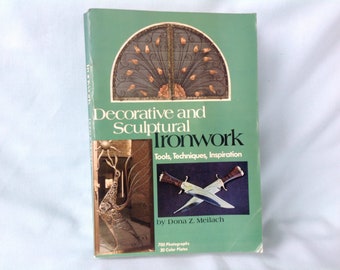 Decorative and Sculptural Ironwork: Tools, Techniques, Inspiration by Dona Z. Meilach