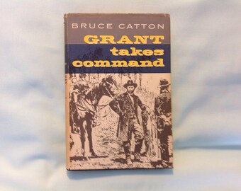 Grant Takes Command by Bruce Catton 1968, 1969 Copyright
