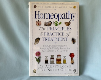 Homeopathy The Principles & Practice of Treatment Complete Guide to Homeopathy