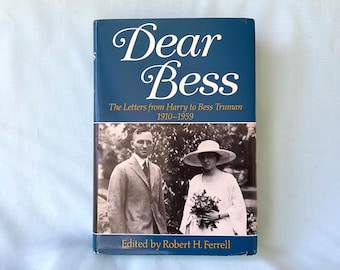 Dear Bess, Letters from Harry to Bess Truman 1910-1959, Published 1983