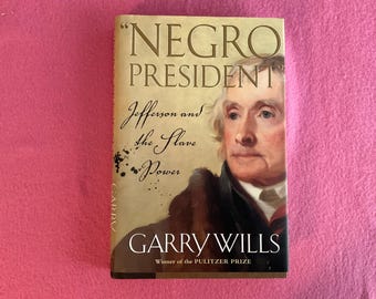 The Negro President Jefferson and the Slave Power 2003 by Garry Wills Pulitzer Prize Winner