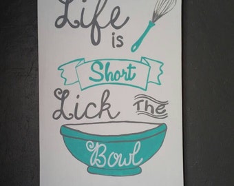 Life is short lick the bowl.