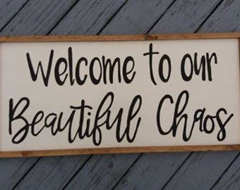 Welcome to our beautiful chaos sign, farmhouse sign, farmhouse wall decor