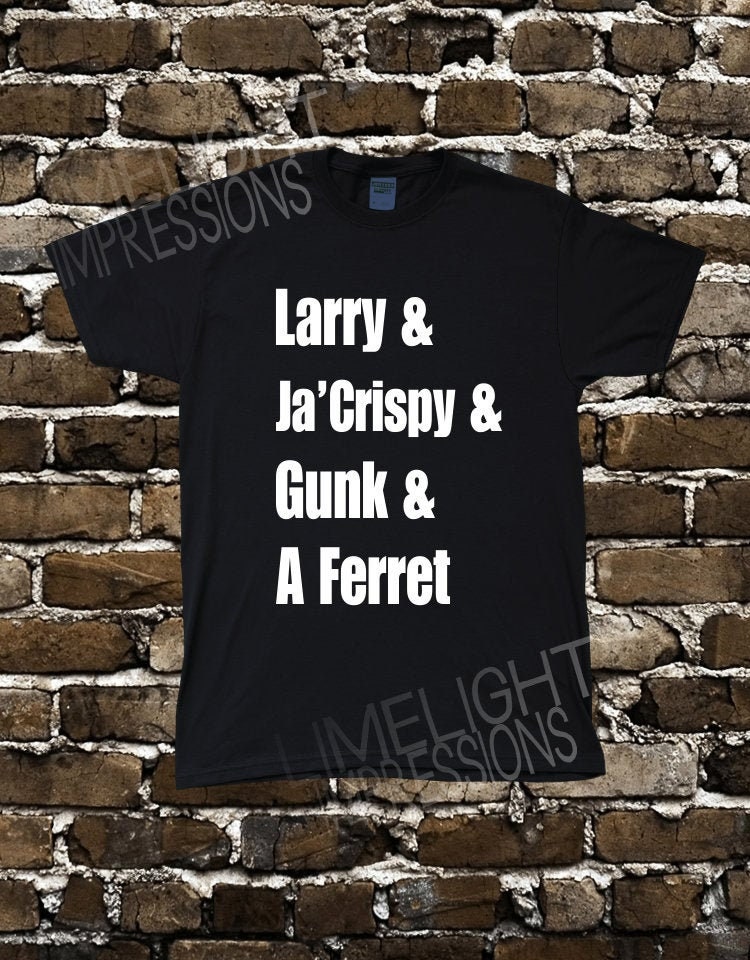 Larry Ja Crispy Gunk \u0026 a Ferret Men's T 