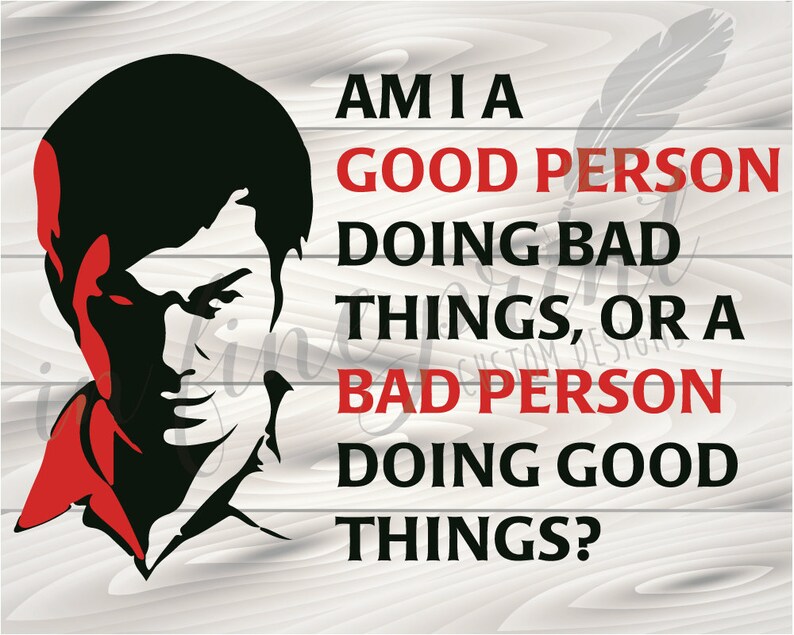 Am I A Good or Bad Person Dexter SVG Quote SVG Dexter Good or Bad