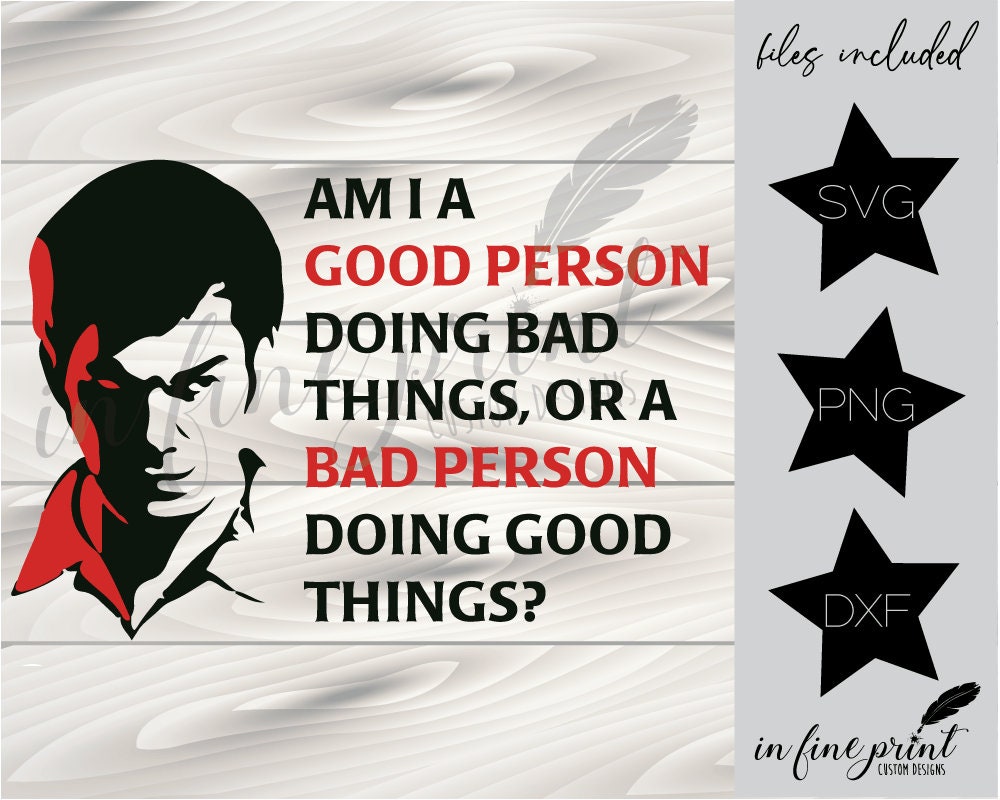 Am I A Good or Bad Person Dexter SVG Quote SVG Dexter Good or Bad