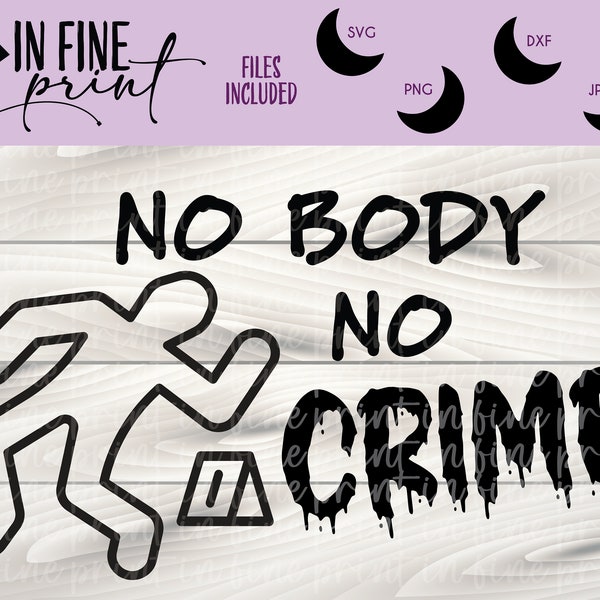 No Body, No Crime // Funny No Crime SVG PNG // Spooky Season Dark Humor Design