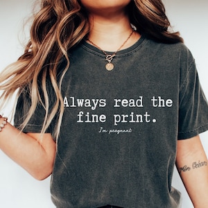 Always Read the Fine Print I'm Pregnant, New Mom Shirt, Mom Shirt, Funny Pregnancy Annoucement Shirt, Pregnancy Announcement Shirt, Mom Gift