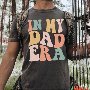 Gift for Dad, Funny Dad Shirt, In My Dad Era, Fathers Day Shirt, Funny Gift for Dad, Funny New Dad Gift, Comfort Colors