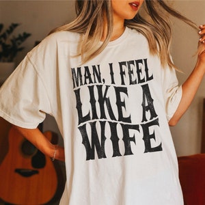Gift for Wife, Gift for Bride, Funny Wife Shirt, Man I Feel Like a Wife, Nashville Bachelorette Shirts, Gift for Newlywed, Honeymoon Shirt