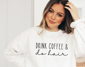 Hair Stylist Sweatshirt, Hairdresser Sweatshirt, Gift for Hairstylist, Coffee and Hairstylist, Beautician Sweatshirt, Cosmetology Shirt