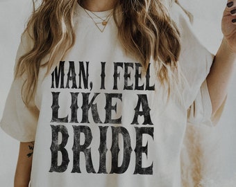 Nashville Bachelorette Shirts, Cowgirl Bachelorette Shirts, Bachelorette Party Shirts Funny, Man I Feel Like a Bride, Nashville Bride