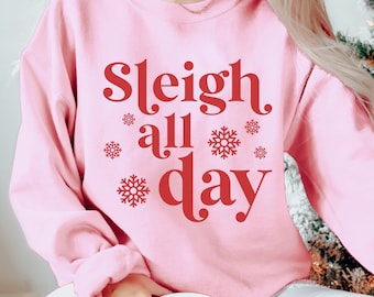 Sleigh All Day Sweatshirt, Women's Christmas Sweatshirt, Funny Christmas Shirt, Winter Sweater, Christmas, Funny Sweatshirt