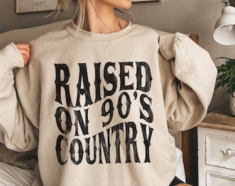 Raised on 90s Country Sweatshirt,  Country Music Shirt, Country Concert Shirt, Western Sweatshirt, Country Music Lover Gift