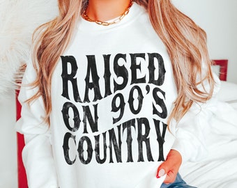 Raised on 90s Country Sweatshirt,  Country Music Shirt, Country Concert Shirt, Western Sweatshirt, Country Music Lover Gift