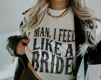 Nashville Bachelorette Shirts, Cowgirl Bachelorette Shirts, Bachelorette Party Shirts Funny, Man I Feel Like a Bride, Nashville Bride