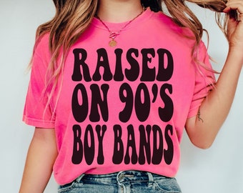 Raised on 90s Boy Bands, 90s Kid Shirt, Comfort Colors 90s Shirt, Concert Shirt, Cute Concert Tee, 90s Shirt