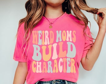 Funny Mom Shirt, Gift for Mom, Weird Moms Build Character, Groovy Mom Shirt, Mothers Day Gift, Cool Mom TShirt, Comfort Colors Mom Tee