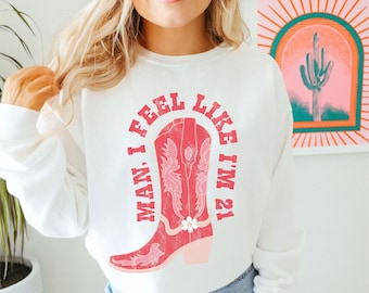 Nashville Birthday Sweatshirt, 21st Birthday, Man I Feel like Im 21, Western Birthday Outfit, Gift for 21st Birthday, Birthday Girl Shirt