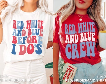 May include: Two t-shirts with a red, white, and blue color scheme. The white shirt says "Red, White and Blue Before I Do's" and the red shirt says "Red, White and Blue Crew".