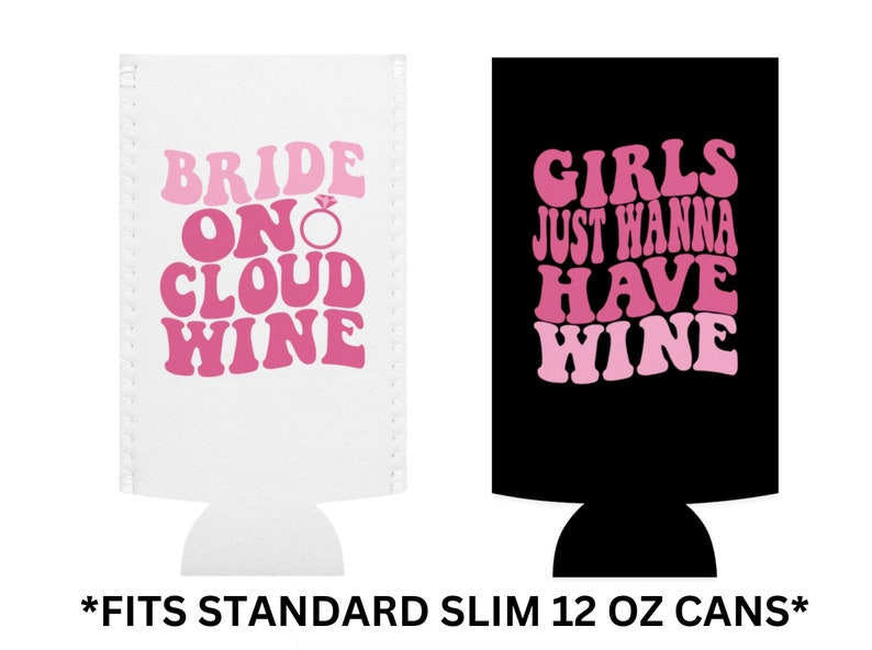 May include: Two white and black can coolers with pink text. The white cooler says "Bride on Cloud Wine" with a diamond ring symbol. The black cooler says "Girls Just Wanna Have Wine". Both coolers fit standard slim 12 oz cans.