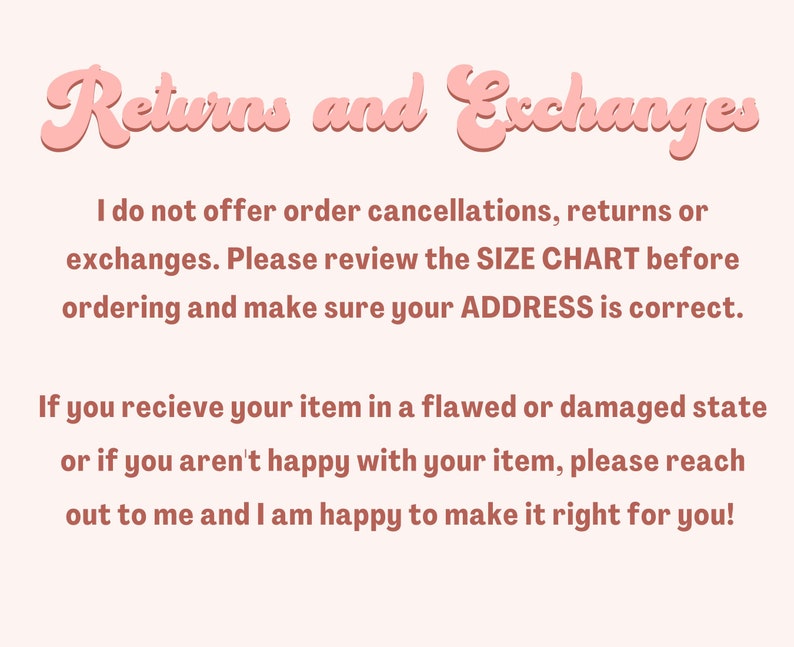 May include: A light pink background with the text "Returns and Exchanges" in a cursive font. The text below explains the shop's policy on returns, exchanges, and order cancellations. It also advises customers to review the size chart and ensure their address is correct.