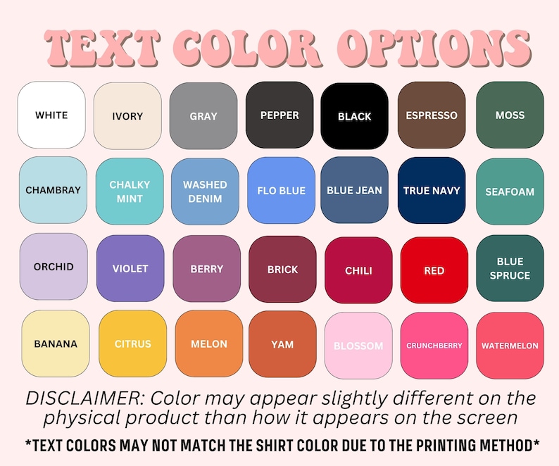 May include: A chart of text color options for a product. The chart shows 36 different color swatches, including white, ivory, gray, pepper, black, espresso, moss, chambray, chalky mint, washed denim, flo blue, blue jean, true navy, seafoam, orchid, violet, berry, brick, chili, red, blue spruce, banana, citrus, melon, yam, blossom, crunchberry, and watermelon.