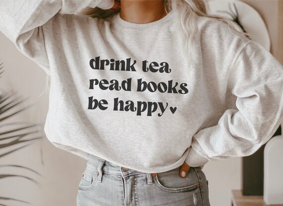 Drink Tea Read Books Be Happy Book Lover Reading Gift Shirt Drink Tea Read Books Be Happy Book Lover Reading Gift Shirt