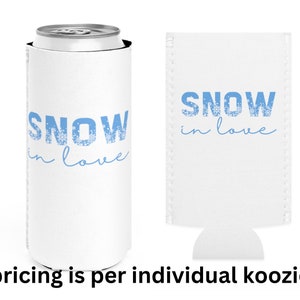 May include: White koozie with blue text that says "SNOW in love" with snowflake designs in the letters. The koozie is for a standard size can.