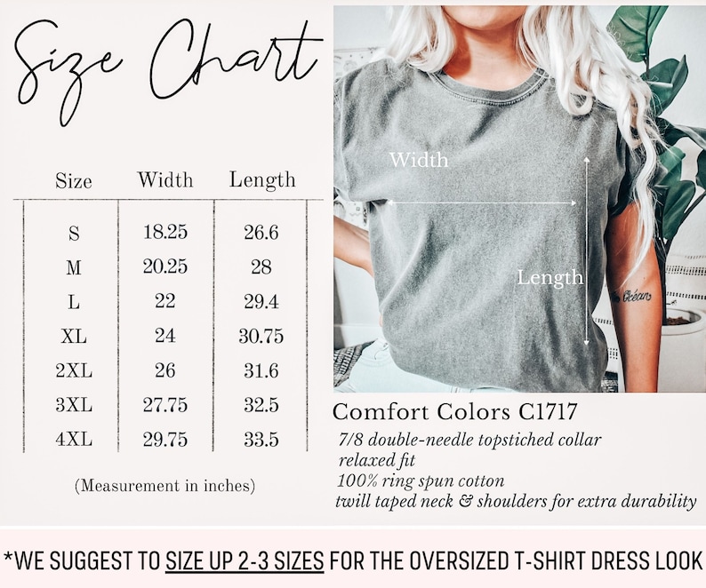 May include: Size chart for a t-shirt dress with measurements in inches. The chart shows the width and length of the shirt in sizes S through 4XL. The text "Comfort Colors C1717" is visible, along with details about the fabric and construction of the shirt. The text "*WE SUGGEST TO SIZE UP 2-3 SIZES FOR THE OVERSIZED T-SHIRT DRESS LOOK" is also visible.