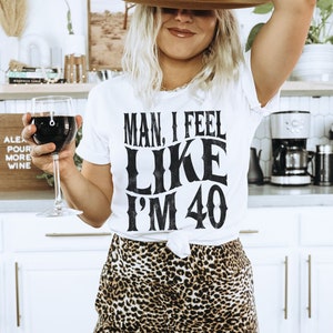 Nashville Birthday Shirts, 40th Birthday Shirt, Funny Birthday Shirts, Man I Feel Like Im 40, Matching Birthday Shirts, Group TShirts White