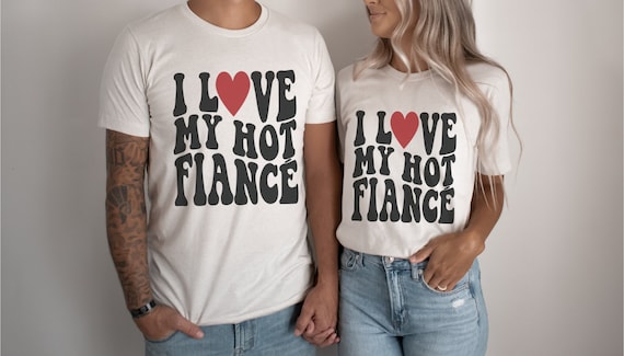 I Love My Fiance, Valentines Couples Shirts, Engagement Shirts, Hot Fiance  Shirt, Newly Engaged Shirts, Engagement Tshirts - Etsy Canada
