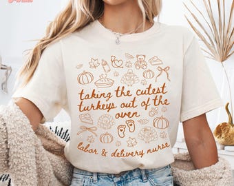 Labor and Delivery Nurse Thanksgiving Shirt Cute L&D Nurse Shirt Labor and Delivery Nurse Gift Turkey Day Shirt Mother Baby Nurse