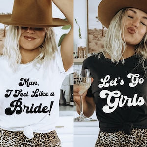 Nashville Bachelorette Shirts, Man I Feel Like A Bride, Lets Go Girls, Country Bachelorette Shirts
