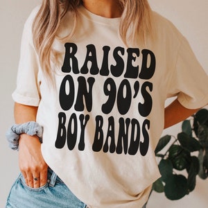 Raised on 90s Boy Bands, 90s Kid Shirt, Comfort Colors 90s Shirt, Concert Shirt, Cute Concert Tee, 90s Shirt Ivory